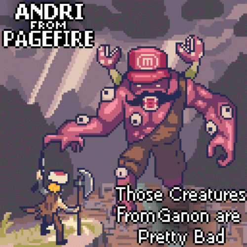 Andri From Pagefire : Those Creatures from Ganon Are Pretty Bad